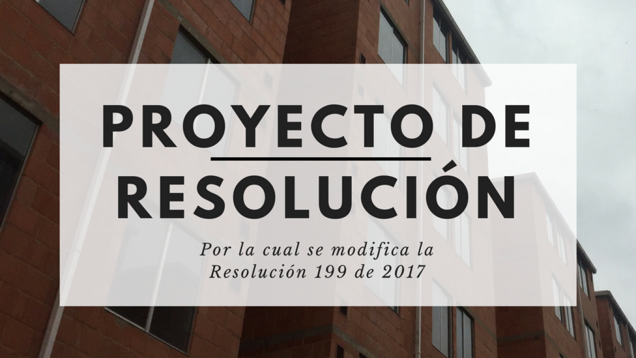 proyecto de resolución por el cual se modifica la resolución 199 de 2017